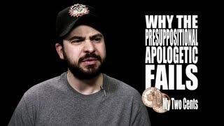 Why the Presuppositional Apologetic Fails: My Two Cents