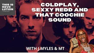 Coldplay, Sexxy Redd, and that Coøchie Sound ft J Myles and M T