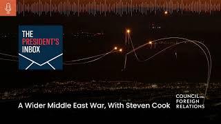 A Wider Middle East War, With Steven Cook