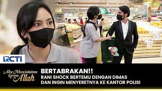 SHOCK BANGET!! Rani Bertabrakan Dengan Dimas | AKU MENCINTAIMU KARENA ALLAH | EPS.97-98 (3/5)