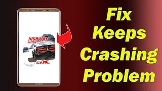 Fix CarX Highway Racing App Keeps Crashing Problem in Android