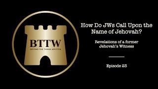 BTTW -  Ep. 23 | How Do JWs Call Upon the Name of Jehovah? #exjw #bttw