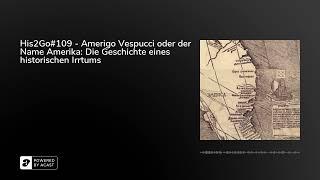 His2Go#109 - Amerigo Vespucci oder der Name Amerika: Die Geschichte eines historischen Irrtums