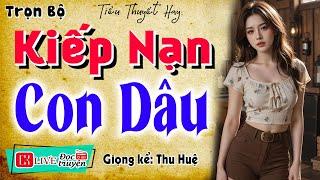 Truyện thực tế nông thôn việt nam: " KIẾP NẠN CON DÂU " - Full Bộ - MC Thu Huệ kể ngủ ngon