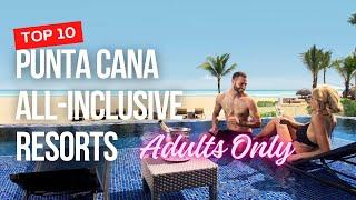 TOP 10 Punta Cana All-inclusive Resorts Adults Only