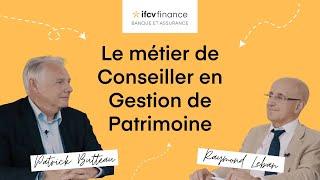 Le métier de Conseiller en Gestion de Patrimoine avec Raymond Leban et Patrick Butteau