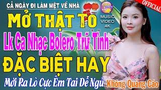 LK Nhạc Trữ Tình Bolero KHÔNG QUẢNG CÁO Cả Xóm Phê -TUYỆT PHẨM Bolero Sến Xưa Ngọt Ngào TOÀN BÀI HAY