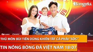 Tin nóng BĐVN 18/7: Thủ môn Bùi Tiến Dũng khiến fan "ngã ngửa" khi bỏ HAGL, quay lại TP. Hồ Chí Minh