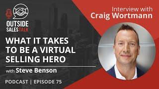 What it Takes to be a Virtual Selling Hero - Outside Sales Talk with Craig Wortmann