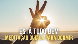 Está Tudo Bem - Meditação para Dormir (Som de Água Calmante)