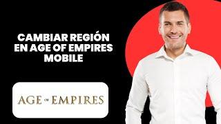 Cómo Cambiar de Región en Age of Empires Mobile (Guía Fácil)