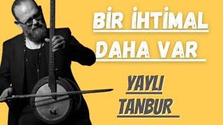 Bir İhtimal Daha Var - Yaylı Tanbur - Ömer Göktepeliler