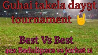 Guhai takela day9t tournament  4x Badulipara vs jorhat ...