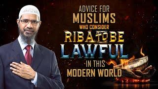 Advice for Muslims who Consider Riba to be Lawful in this Modern World - Dr Zakir Naik