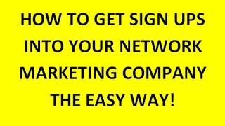 How To Get Signups Into Your Network Marketing Company - The Easy Way