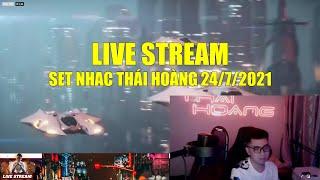 LIVE STREAM | SET NHẠC THÁI HOÀNG 24/7/2021 | CHÍNH CHỦ UP | NGHIÊM CẤM REPOST DƯỚI MỌI HÌNH THỨC