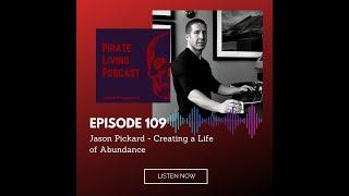 Pirate Living Podcast Episode 109 with Jason Pickard - Creating a Life of Abundance