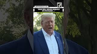 Iran will never rebuild nuclear facilities, sites are under rock, says US President Trump