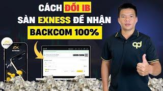 Hướng dẫn đổi đối tác IB sàn Exness nhận Backcom 100% - Quoc Dung Invest