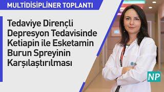 Tedaviye Dirençli Depresyon Tedavisinde Ketiapin ile Esketamin Burun Spreyinin Karşılaştırılması