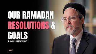 Ramdan Resolutions - Shaykh Hamza Yusuf