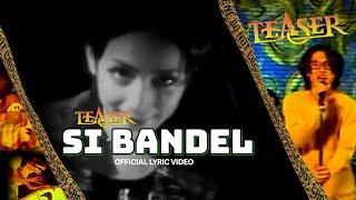 Teaser - Si Bandel (Official Lyric Video)