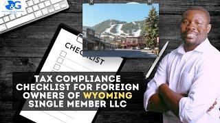 Tax Compliance Checklist for Foreign Owners of WYOMING Single Member LLC