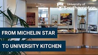 From Michelin Star to University Restaurant | University of Southampton