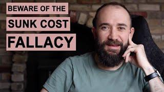 Beware of the Sunk Cost Fallacy