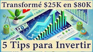 Cómo Transformé $25K en $80K: 5 Tips para Invertir con Éxito