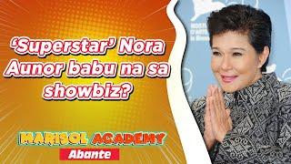 ‘Superstar’ Nora Aunor babu na sa showbiz? | MARISOL ACADEMY QUICKIE