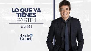 Dante Gebel #381 | Lo que ya tienes – Parte I