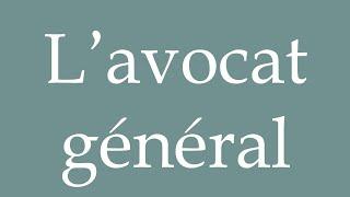 How to Pronounce ''L’avocat général'' (The general advocate) Correctly in French