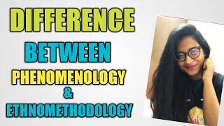 What is The Difference Between Phenomenology and Ethnomethodology.