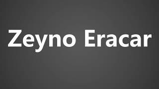 How To Pronounce Zeyno Eracar