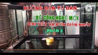 HƯỚNG DẪN TỰ DÁN BỂ CÁ CÔNG NGHỆ MỚI  ( PHẦN 2 ) #cacanh #becacanh #becongnghemoi