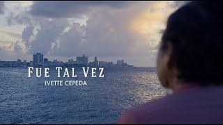 Fue tal vez - Ivette Cepeda (Official Video)