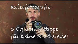 Reisefotografie Folge 3 - 5 Equipmenttipps für die Städtfotografie