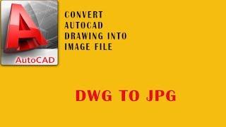 How to Convert autocad dwg format into jpg image format | Simple Method