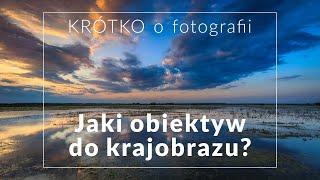 Jaki OBIEKTYW do fotografii krajobrazu? -  KRÓTKO o fotografii