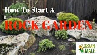 How To Start A Rock Garden - UrbanMali.com