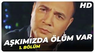 Aşkımızda Ölüm Var - 1. Bölüm | Nostalji Diziler