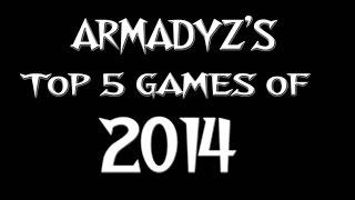 Armadyz's Top 5 Games of 2014