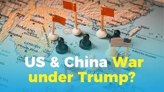 Will the US & China go to war under Trump?