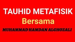 TAUHID METAFISIK Bersama Muhammad Hamdan Alghozali