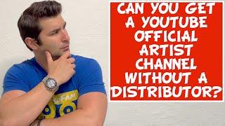 Can you get a YouTube Official Artist Channel WITHOUT a Distributor?