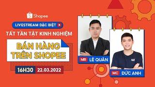 Tất Tần Tật Kinh Nghiệm Bán Hàng Trên Shopee | Chuyện Bán Chuyện Buôn