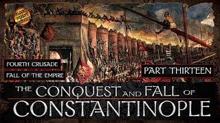 Conquest and Fall of Constantinople - Part 13 - Fourth Crusade: The Fall of the Empire