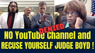Attorney SAYS NO YOUTUBE with Judge Boyd and RECUSE YOURSELF!