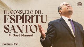 Lunes del Pan | El consuelo del Espíritu Santo | Pastor José Manuel